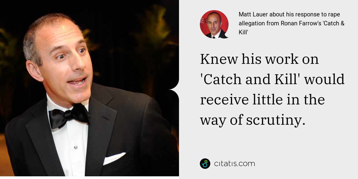 Matt Lauer: Knew his work on 'Catch and Kill' would receive little in the way of scrutiny.