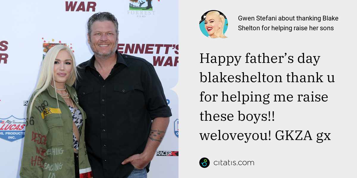 Gwen Stefani: Happy father’s day blakeshelton thank u for helping me raise these boys!! weloveyou! GKZA gx