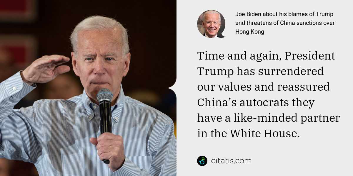 Joe Biden: Time and again, President Trump has surrendered our values and reassured China’s autocrats they have a like-minded partner in the White House.