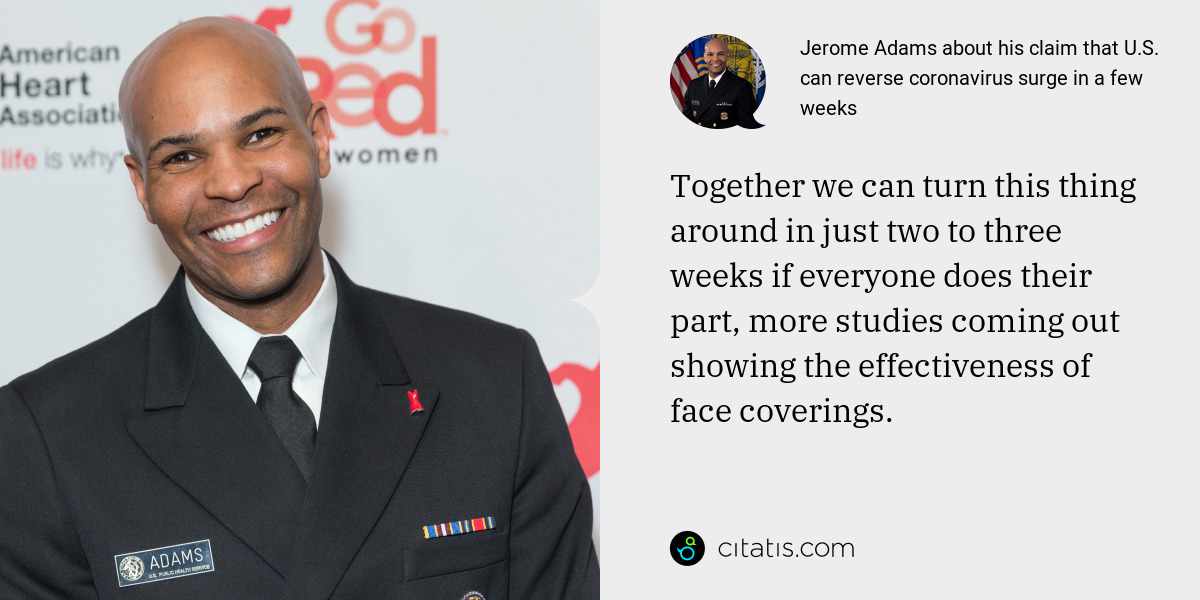 Jerome Adams: Together we can turn this thing around in just two to three weeks if everyone does their part, more studies coming out showing the effectiveness of face coverings.