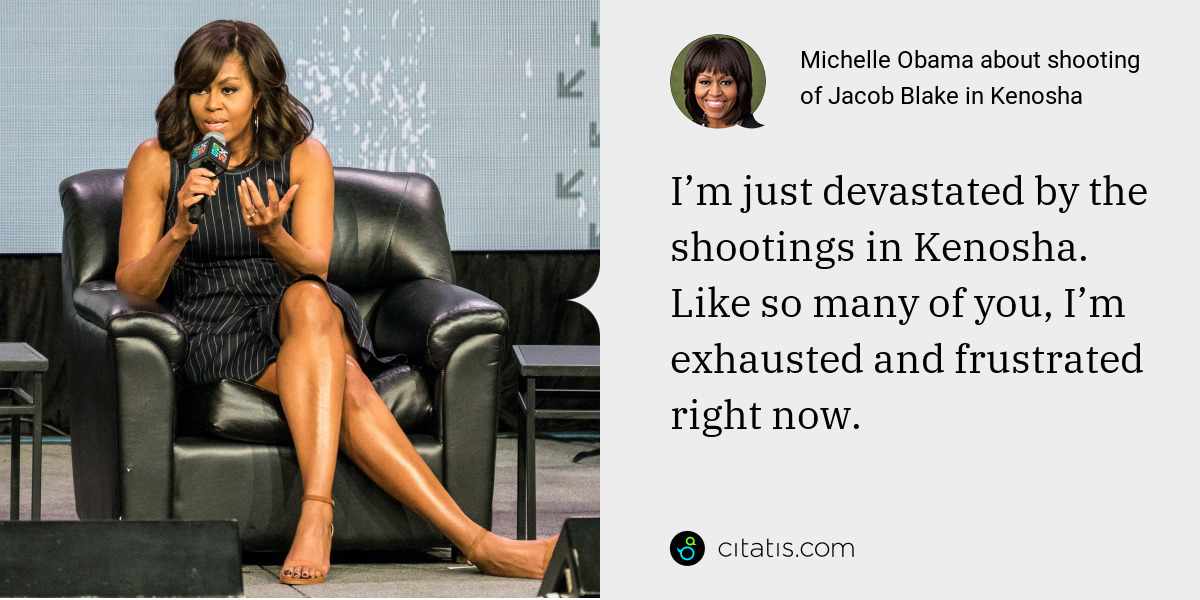 Michelle Obama: I’m just devastated by the shootings in Kenosha. Like so many of you, I’m exhausted and frustrated right now.
