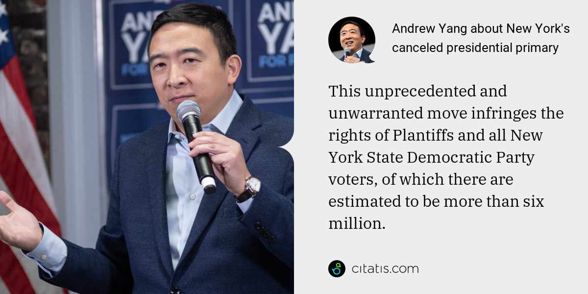 Andrew Yang: This unprecedented and unwarranted move infringes the rights of Plantiffs and all New York State Democratic Party voters, of which there are estimated to be more than six million.