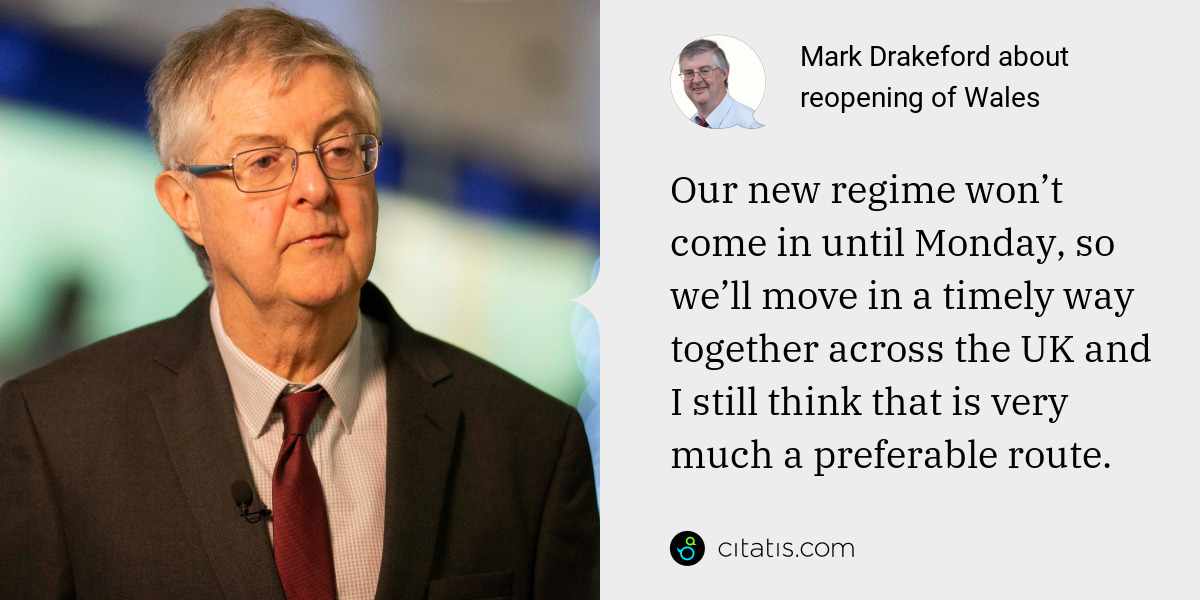 Mark Drakeford: Our new regime won’t come in until Monday, so we’ll move in a timely way together across the UK and I still think that is very much a preferable route.