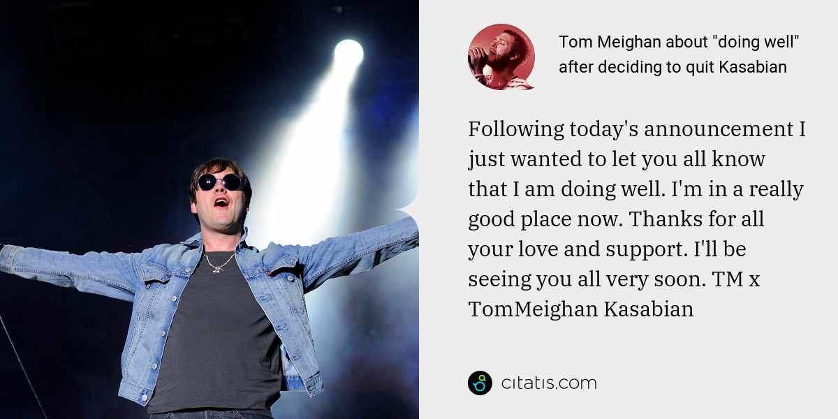Tom Meighan: Following today's announcement I just wanted to let you all know that I am doing well. I'm in a really good place now. Thanks for all your love and support. I'll be seeing you all very soon. TM x TomMeighan Kasabian