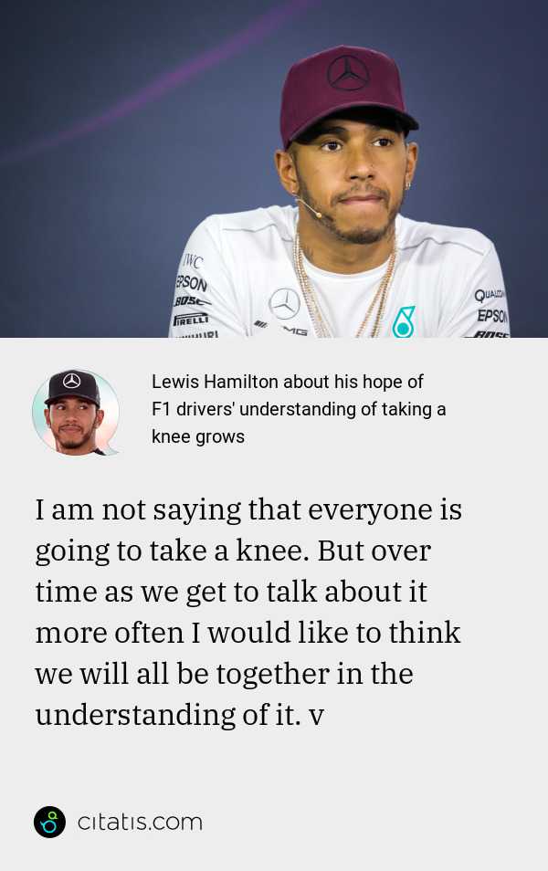 Lewis Hamilton About His Hope Of F1 Drivers Understanding Of Taking A Knee Grows Citatis News