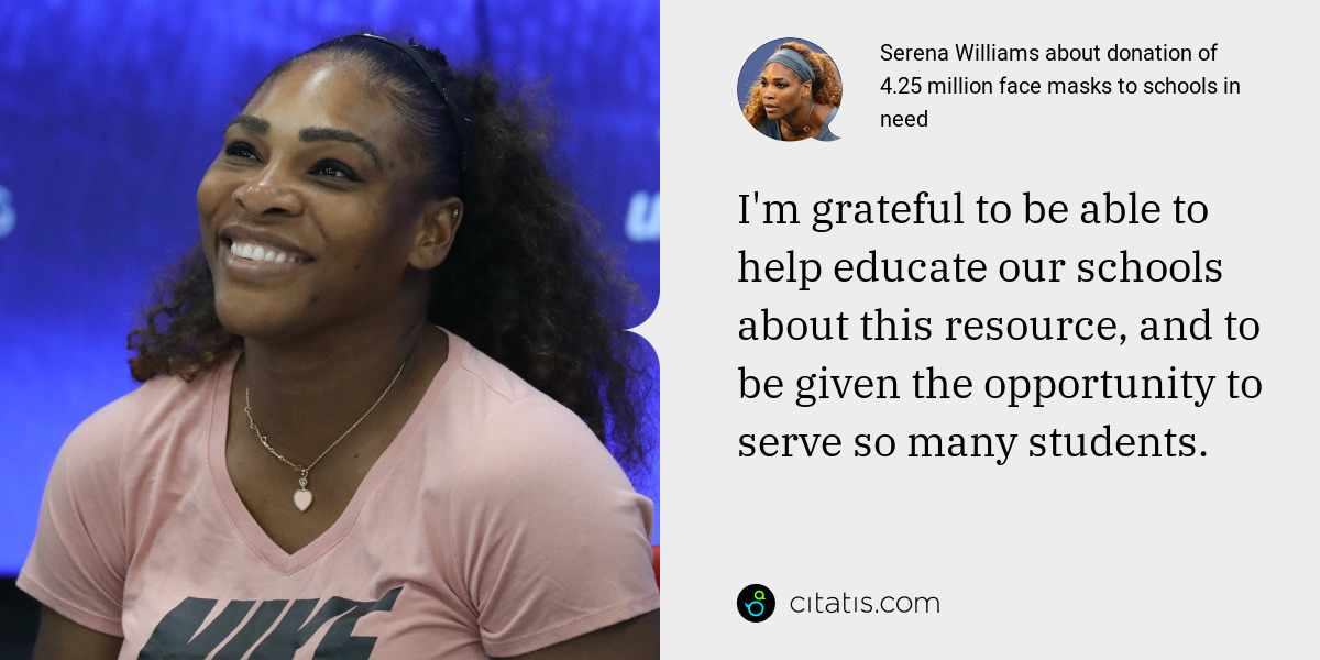 Serena Williams: I'm grateful to be able to help educate our schools about this resource, and to be given the opportunity to serve so many students.