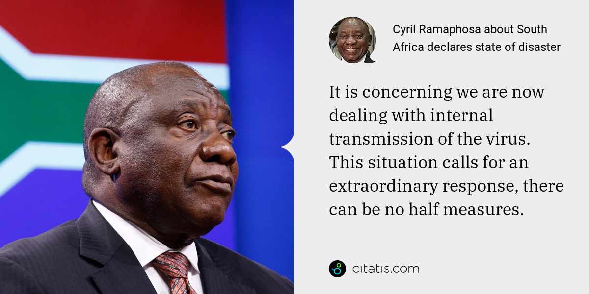 Cyril Ramaphosa: It is concerning we are now dealing with internal transmission of the virus. This situation calls for an extraordinary response, there can be no half measures.