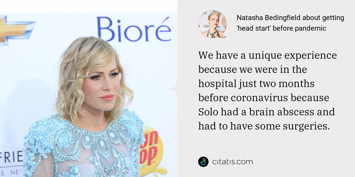 Natasha Bedingfield: We have a unique experience because we were in the hospital just two months before coronavirus because Solo had a brain abscess and had to have some surgeries.