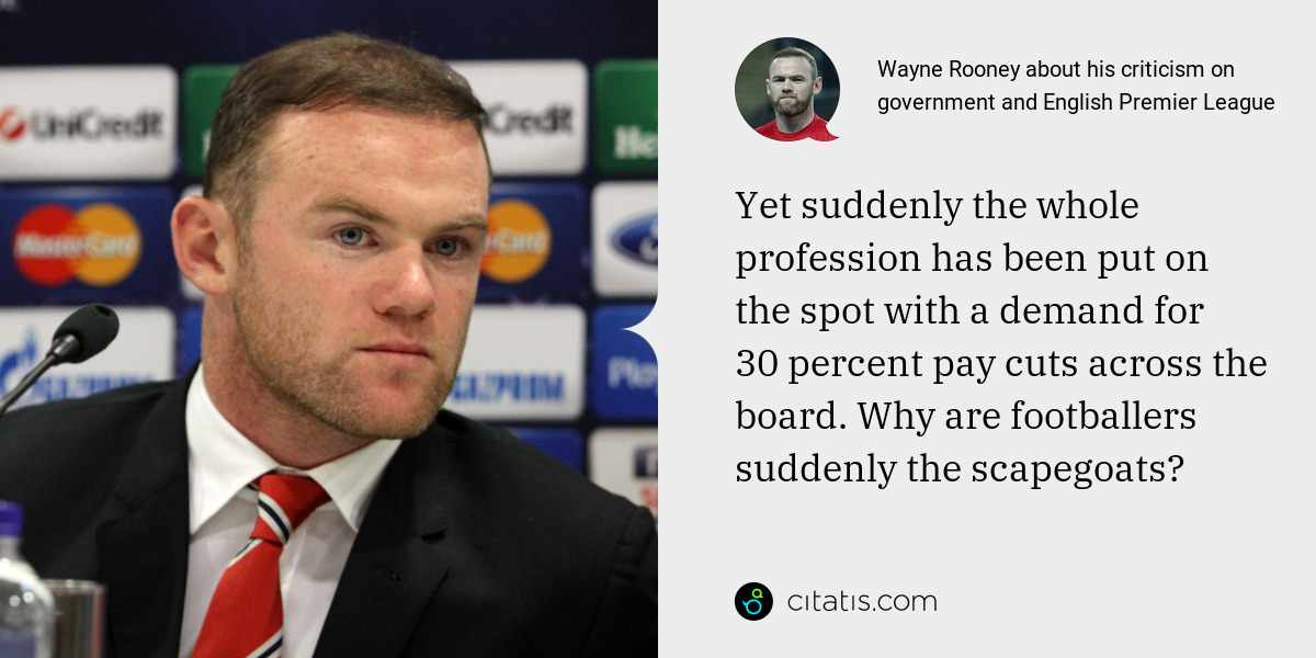 Wayne Rooney: Yet suddenly the whole profession has been put on the spot with a demand for 30 percent pay cuts across the board. Why are footballers suddenly the scapegoats?