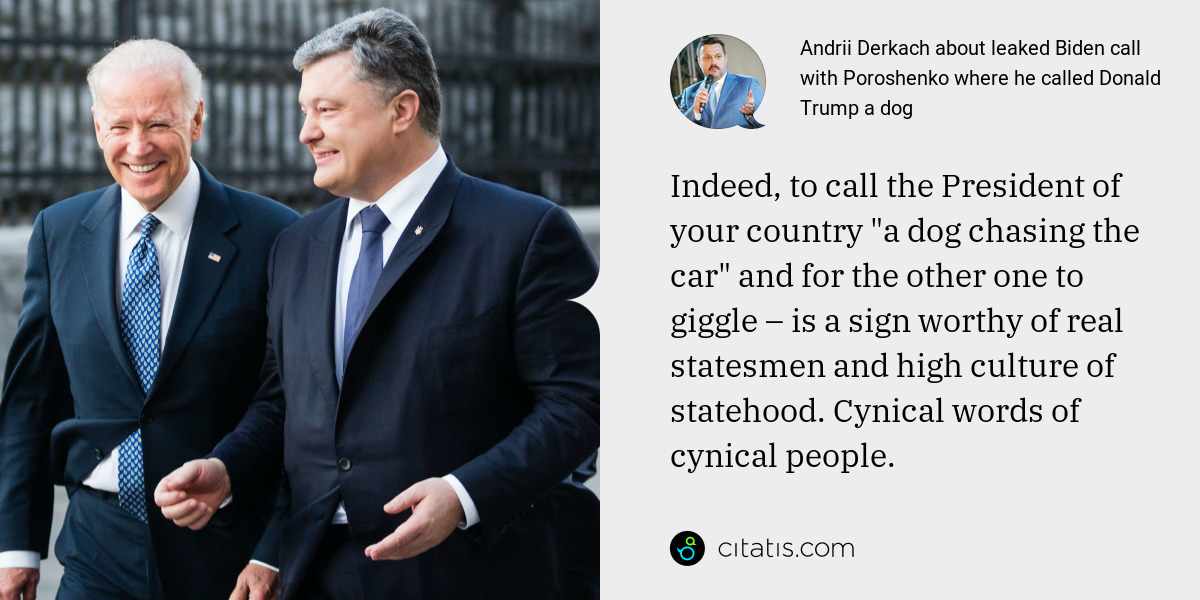 Andrii Derkach: Indeed, to call the President of your country "a dog chasing the car" and for the other one to giggle – is a sign worthy of real statesmen and high culture of statehood. Cynical words of cynical people.