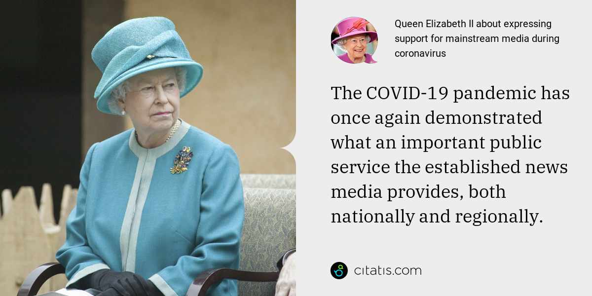 Queen Elizabeth II: The COVID-19 pandemic has once again demonstrated what an important public service the established news media provides, both nationally and regionally.
