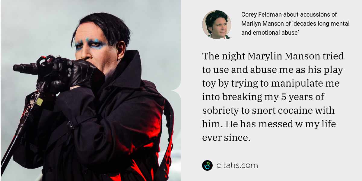 Corey Feldman: The night Marylin Manson tried to use and abuse me as his play toy by trying to manipulate me into breaking my 5 years of sobriety to snort cocaine with him. He has messed w my life ever since.