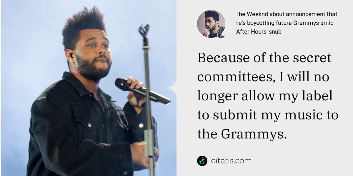 The Weeknd: Because of the secret committees, I will no longer allow my label to submit my music to the Grammys.