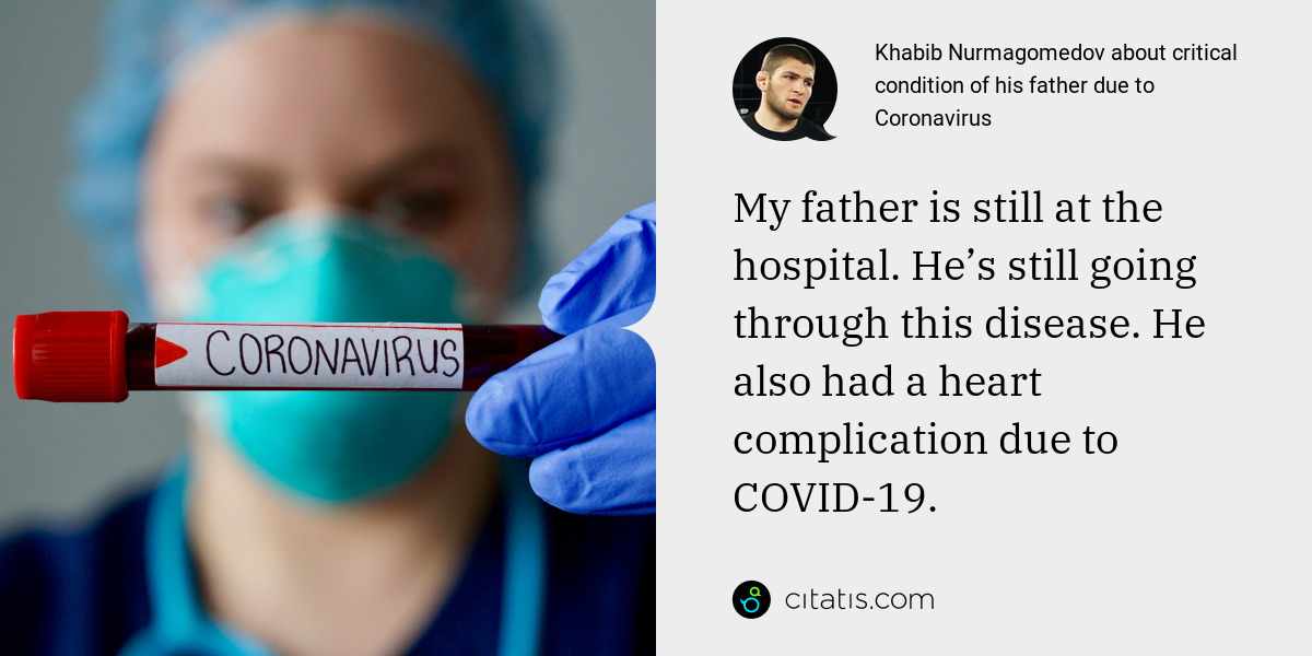Khabib Nurmagomedov: My father is still at the hospital. He’s still going through this disease. He also had a heart complication due to COVID-19.