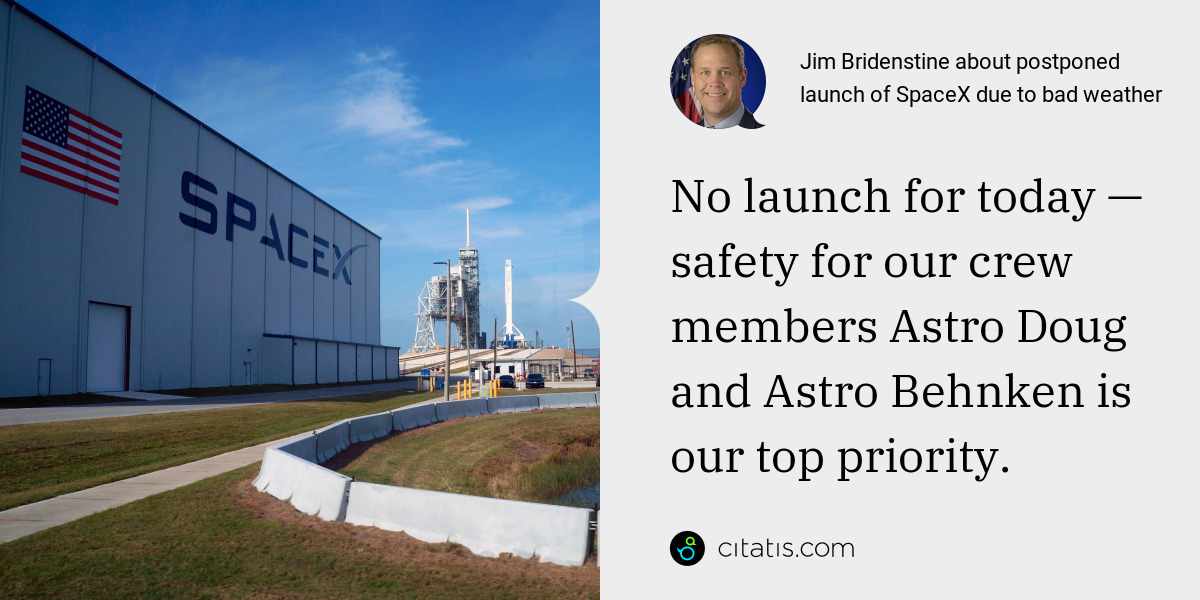 Jim Bridenstine: No launch for today — safety for our crew members Astro Doug and Astro Behnken is our top priority.