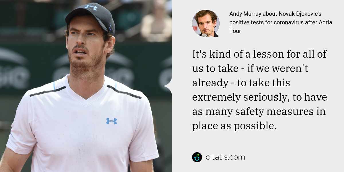 Andy Murray: It's kind of a lesson for all of us to take - if we weren't already - to take this extremely seriously, to have as many safety measures in place as possible.