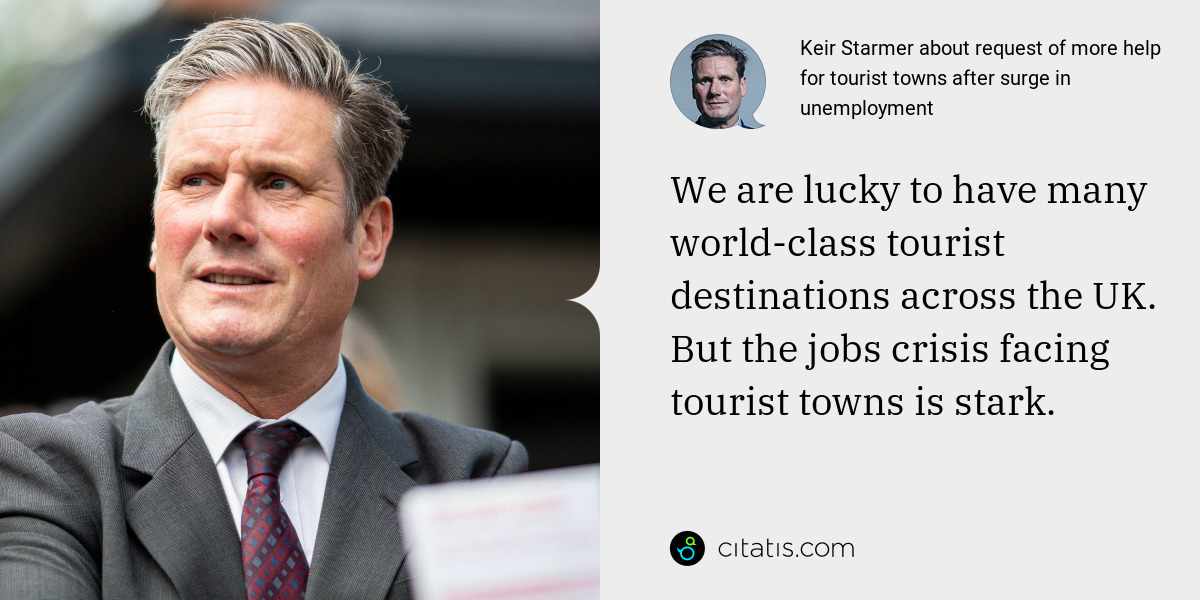 Keir Starmer: We are lucky to have many world-class tourist destinations across the UK. But the jobs crisis facing tourist towns is stark.