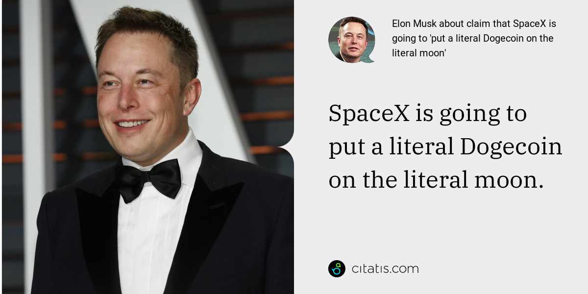 Elon Musk: SpaceX is going to put a literal Dogecoin on the literal moon.