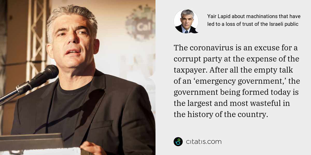 Yair Lapid: The coronavirus is an excuse for a corrupt party at the expense of the taxpayer. After all the empty talk of an ‘emergency government,’ the government being formed today is the largest and most wasteful in the history of the country.