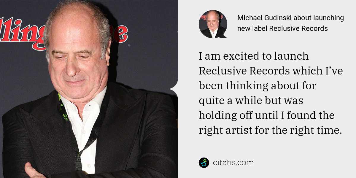 Michael Gudinski: I am excited to launch Reclusive Records which I’ve been thinking about for quite a while but was holding off until I found the right artist for the right time.