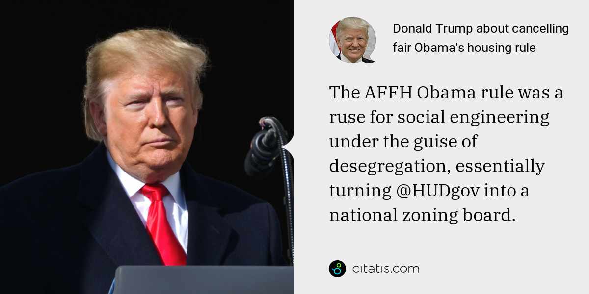 Donald Trump: The AFFH Obama rule was a ruse for social engineering under the guise of desegregation, essentially turning @HUDgov into a national zoning board.
