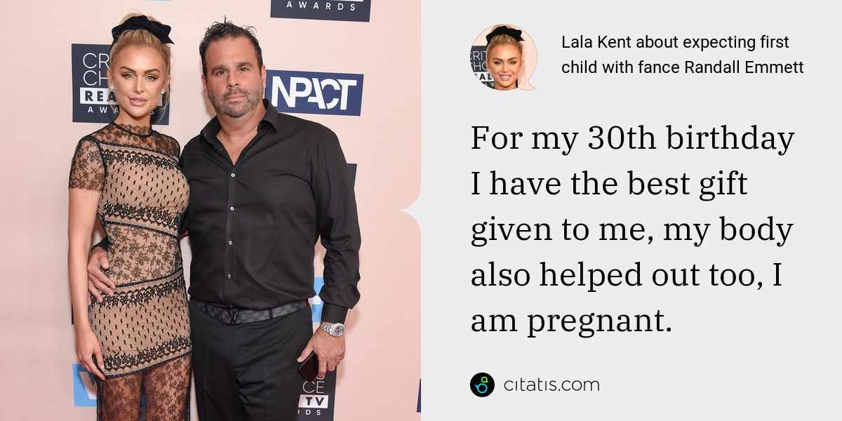 Lala Kent: For my 30th birthday I have the best gift given to me, my body also helped out too, I am pregnant.