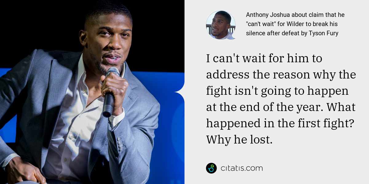 Anthony Joshua: I can't wait for him to address the reason why the fight isn't going to happen at the end of the year. What happened in the first fight? Why he lost.