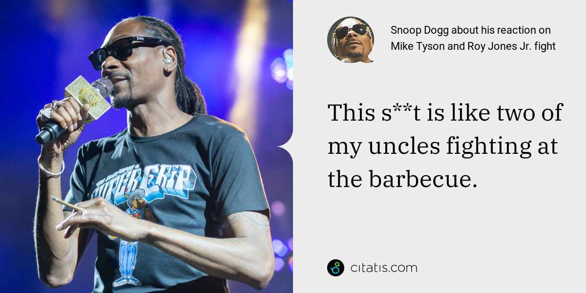 Snoop Dogg: This s**t is like two of my uncles fighting at the barbecue.
