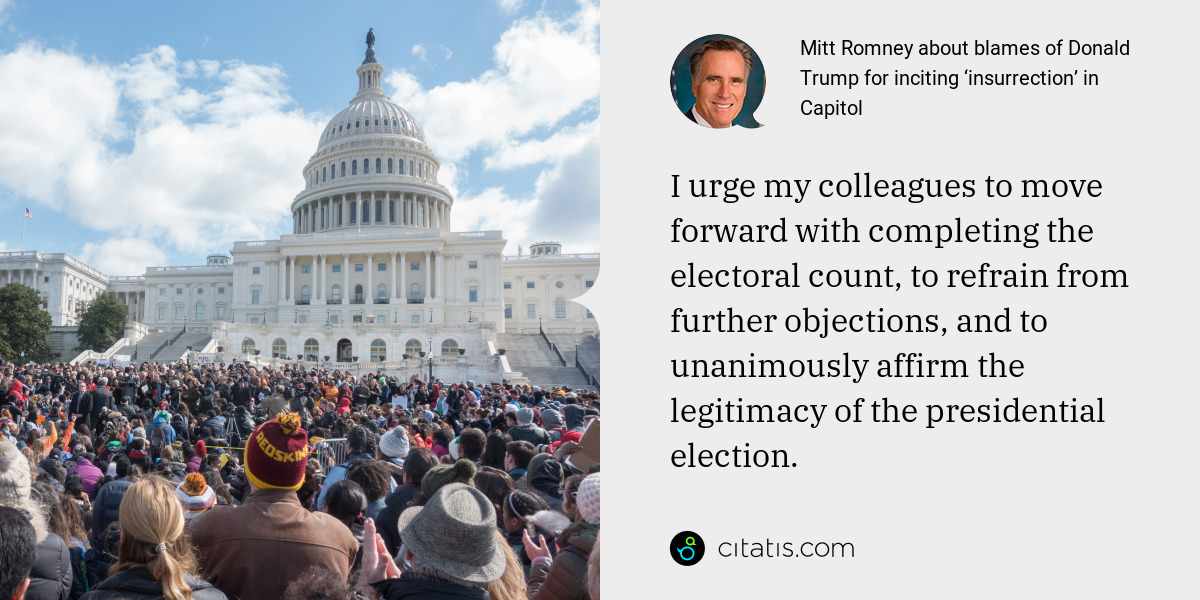 Mitt Romney: I urge my colleagues to move forward with completing the electoral count, to refrain from further objections, and to unanimously affirm the legitimacy of the presidential election.