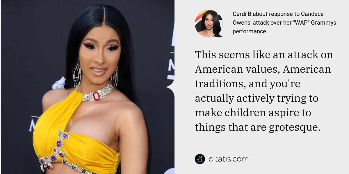 Cardi B: This seems like an attack on American values, American traditions, and you're actually actively trying to make children aspire to things that are grotesque.