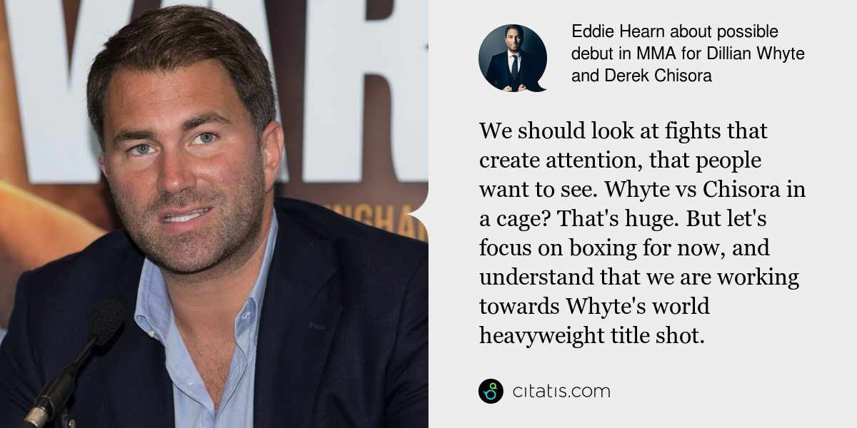 Eddie Hearn: We should look at fights that create attention, that people want to see. Whyte vs Chisora in a cage? That's huge. But let's focus on boxing for now, and understand that we are working towards Whyte's world heavyweight title shot.