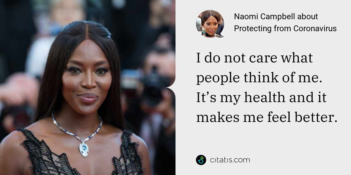 Naomi Campbell: I do not care what people think of me. It’s my health and it makes me feel better.