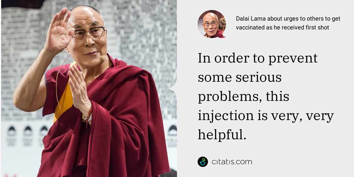 Dalai Lama: In order to prevent some serious problems, this injection is very, very helpful.
