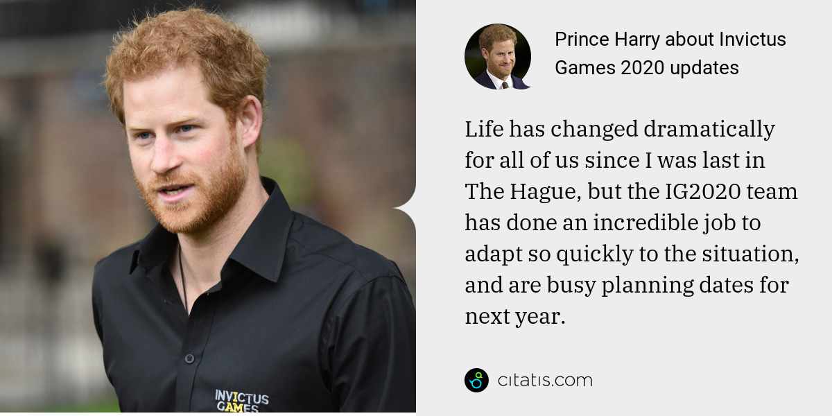 Prince Harry: Life has changed dramatically for all of us since I was last in The Hague, but the IG2020 team has done an incredible job to adapt so quickly to the situation, and are busy planning dates for next year.