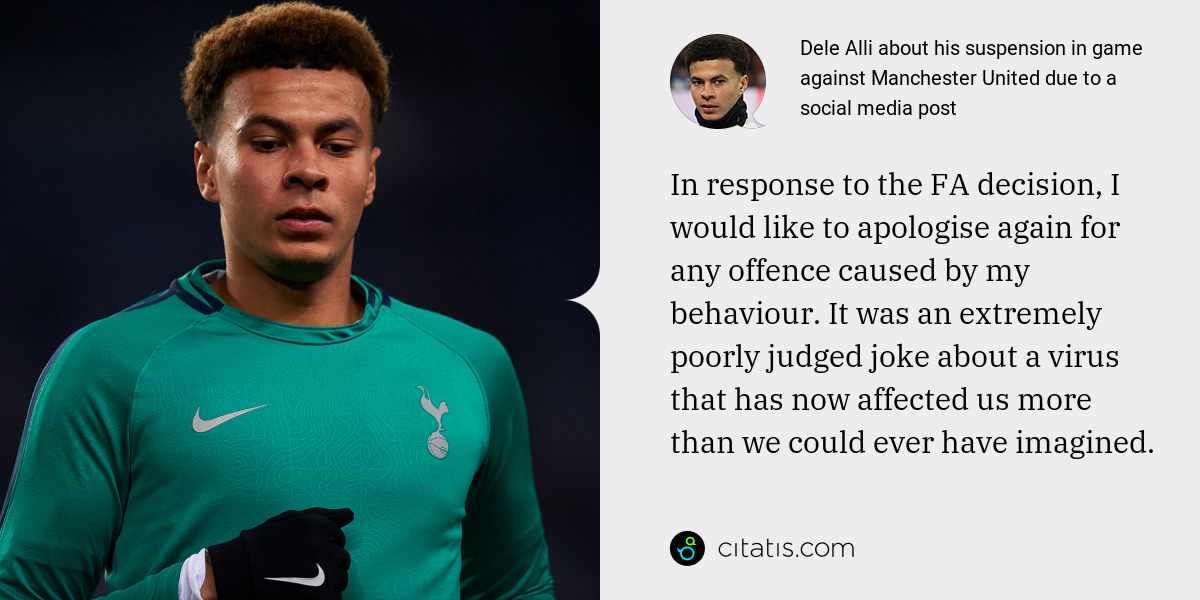 Dele Alli: In response to the FA decision, I would like to apologise again for any offence caused by my behaviour. It was an extremely poorly judged joke about a virus that has now affected us more than we could ever have imagined.