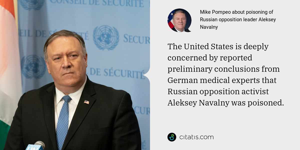 Mike Pompeo: The United States is deeply concerned by reported preliminary conclusions from German medical experts that Russian opposition activist Aleksey Navalny was poisoned.