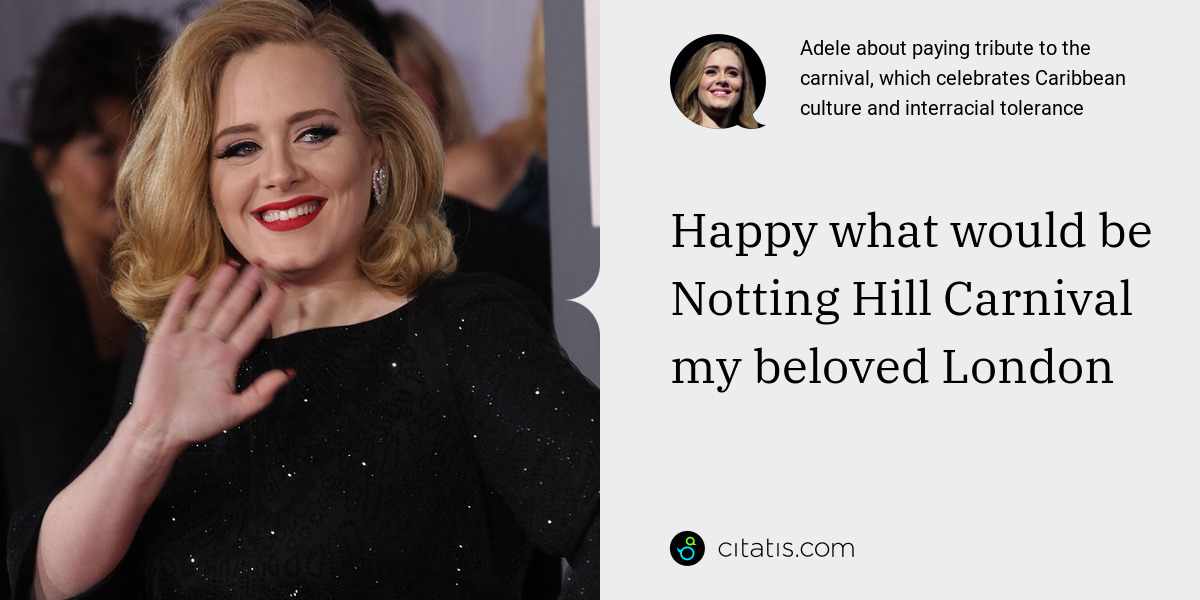 Adele: Happy what would be Notting Hill Carnival my beloved London