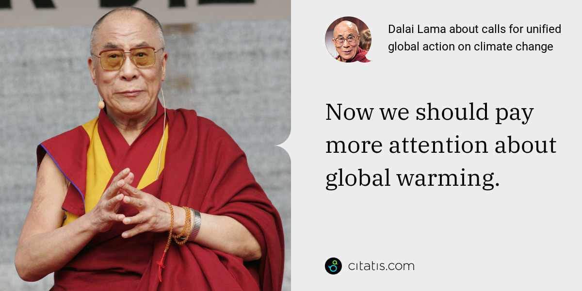 Dalai Lama: Now we should pay more attention about global warming.