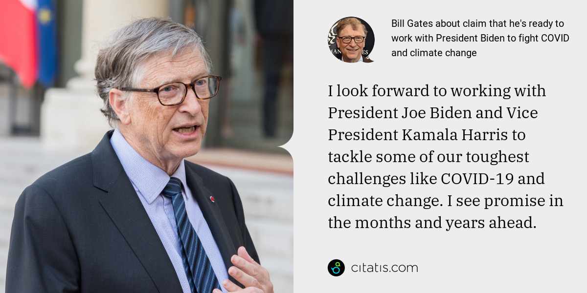 Bill Gates: I look forward to working with President Joe Biden and Vice President Kamala Harris to tackle some of our toughest challenges like COVID-19 and climate change. I see promise in the months and years ahead.
