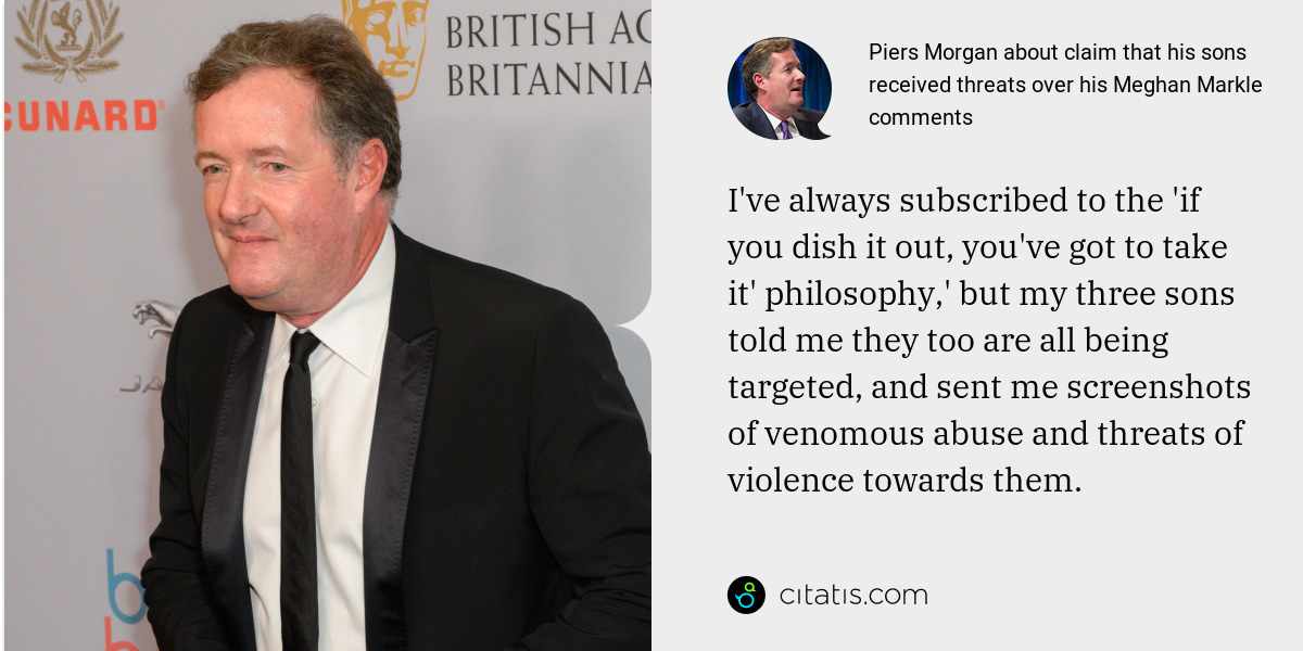 Piers Morgan: I've always subscribed to the 'if you dish it out, you've got to take it' philosophy,' but my three sons told me they too are all being targeted, and sent me screenshots of venomous abuse and threats of violence towards them.