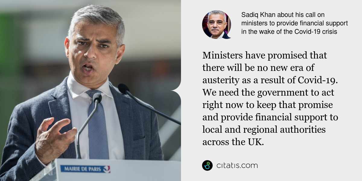 Sadiq Khan: Ministers have promised that there will be no new era of austerity as a result of Covid-19. We need the government to act right now to keep that promise and provide financial support to local and regional authorities across the UK.
