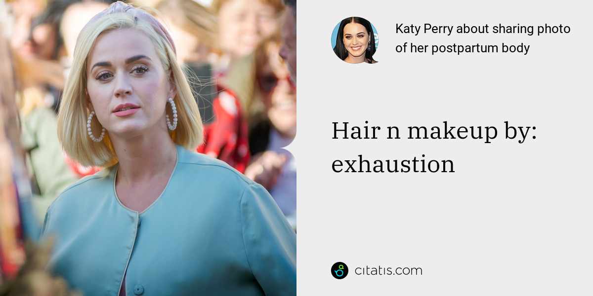 Katy Perry: Hair n makeup by: exhaustion