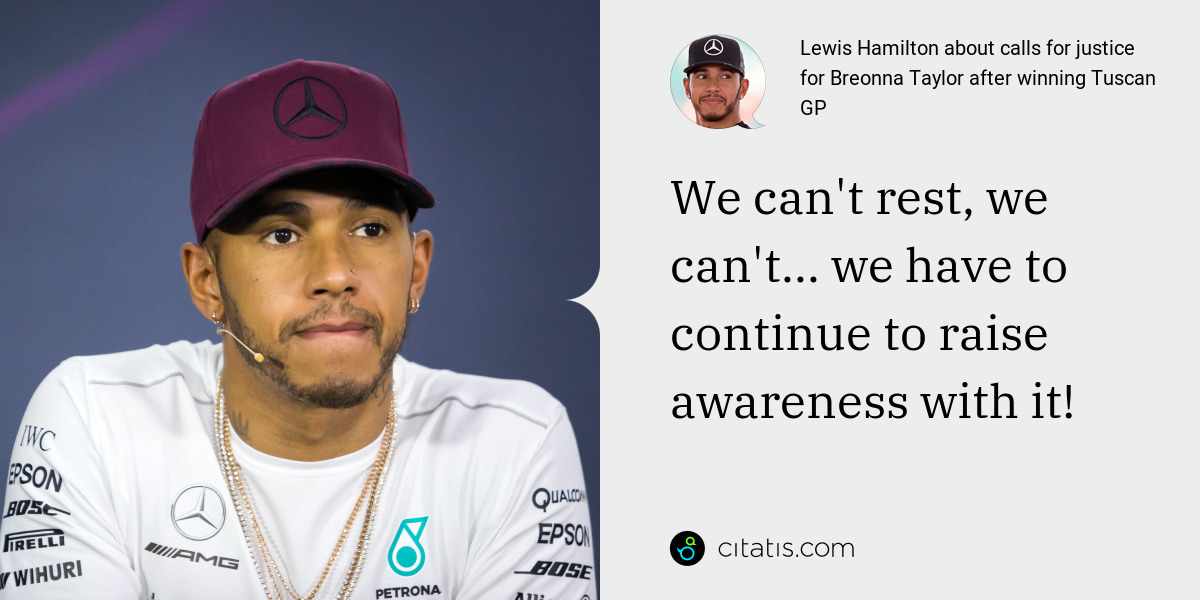 Lewis Hamilton: We can't rest, we can't... we have to continue to raise awareness with it!
