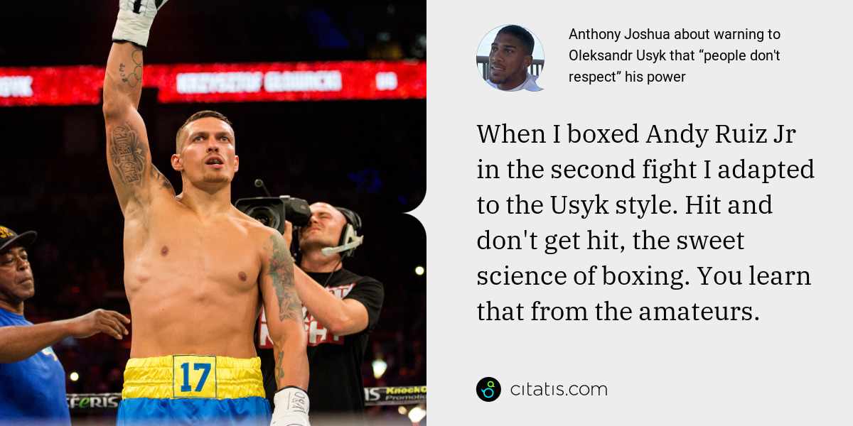 Anthony Joshua: When I boxed Andy Ruiz Jr in the second fight I adapted to the Usyk style. Hit and don't get hit, the sweet science of boxing. You learn that from the amateurs.