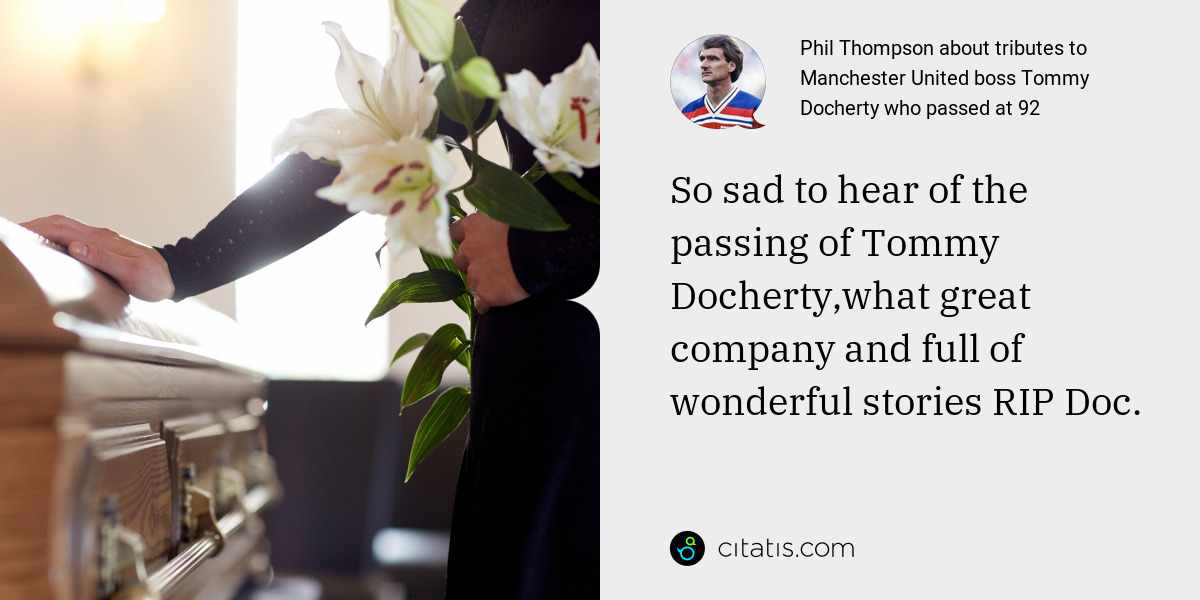 Phil Thompson: So sad to hear of the passing of Tommy Docherty,what great company and full of wonderful stories RIP Doc.