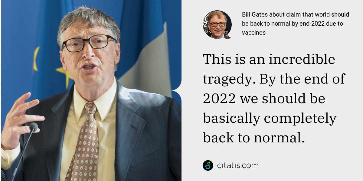 Bill Gates: This is an incredible tragedy. By the end of 2022 we should be basically completely back to normal.