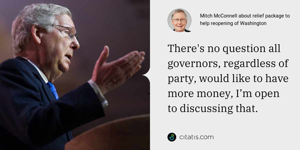 Mitch McConnell: There's no question all governors, regardless of party, would like to have more money, I’m open to discussing that.
