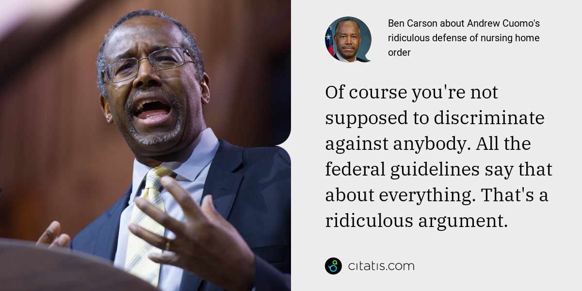 Ben Carson: Of course you're not supposed to discriminate against anybody. All the federal guidelines say that about everything. That's a ridiculous argument.
