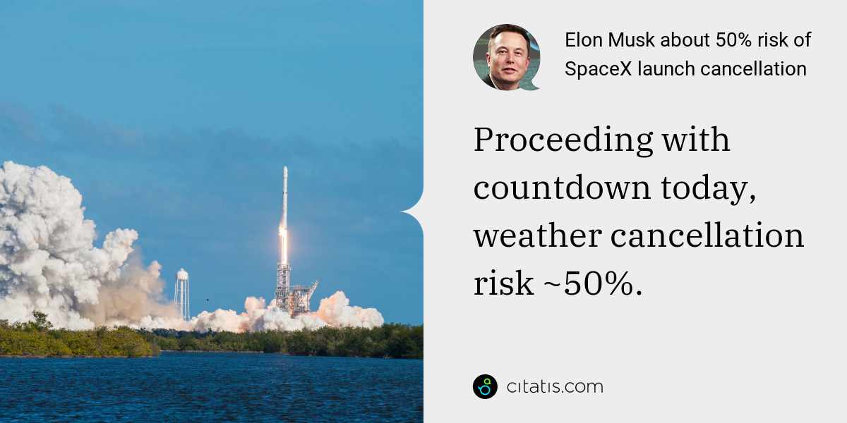 Elon Musk: Proceeding with countdown today, weather cancellation risk ~50%.