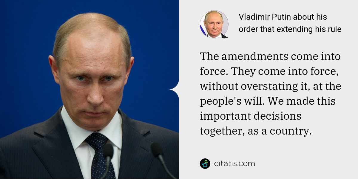 Vladimir Putin: The amendments come into force. They come into force, without overstating it, at the people's will. We made this important decisions together, as a country.